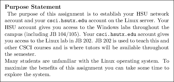\begin{purpose}
The purpose of this assignment is to establish your HSU network...
... of this assignment you can take some time to explore the system.
\end{purpose}
