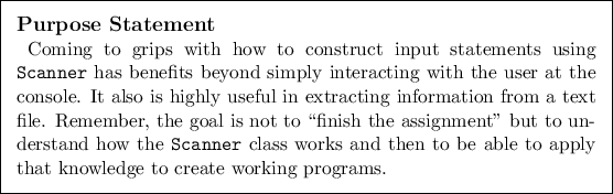 \begin{purpose}
Coming to grips with how to construct input statements using {\...
... to be able to
apply that knowledge to create working programs.
\end{purpose}